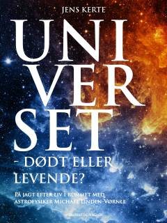 Universet - dødt eller levende? : på jagt efter liv i rummet med astrofysiker Michael Linden-Vørnle