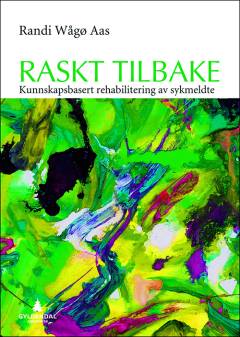 Raskt tilbake : kunnskapsbasert rehabilitering av sykmeldte