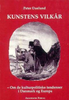 Kunstens vilkår : om de kulturpolitiske tendenser i Danmark og Europa