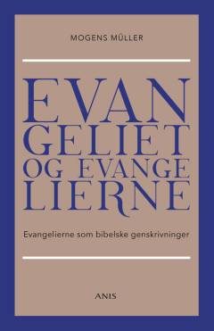 Evangeliet og evangelierne : evangelierne som bibelske genskrivninger