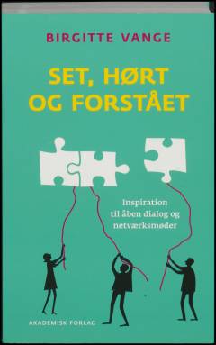Set, hørt og forstået : inspiration til åben dialog og netværksmøder