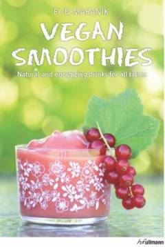 Vegan smoothies : natural and energizing drinks for all tastes