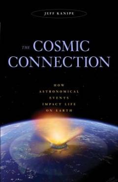The cosmic connection : how astronomical events impact life on Earth