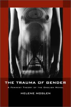 The trauma of gender : a feminist theory of the English novel