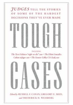 Tough cases : judges tell the stories of some of the hardest decisions they've ever made