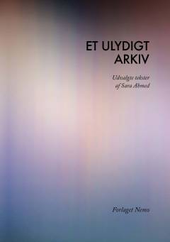 Et ulydigt arkiv : udvalgte tekster