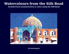 Watercolours from the Silk Road : architectural ornamentation in cities along the Silk Road