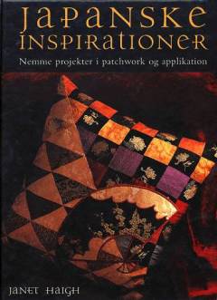 Japanske inspirationer : nemme projekter i patchwork og applikation