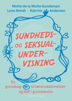 Sundheds- og seksualundervisning : en grundbog til læreruddannelsen og SSF i grundskolen