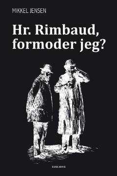 Hr. Rimbaud, formoder jeg?