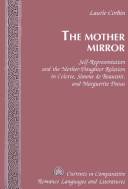 The mother mirror : self-representation and the mother-daughter relation in Colette, Simone de Beauvoir, and Marguerite Duras