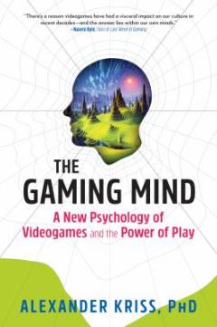 The gaming mind : a new psychology of videogames and the power of play