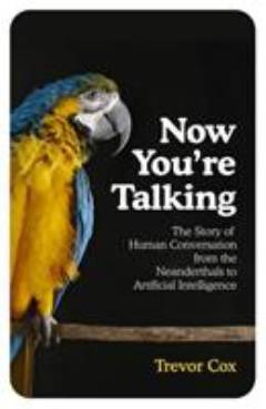 Now you're talking : human conversation from the neanderthals to artificial intelligence