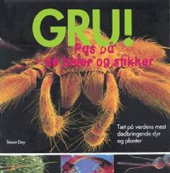 Gru! : pas på - de bider og stikker : tæt på verdens mest dødbringende dyr og planter