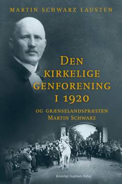 Den kirkelige genforening i 1920 og grænselandspræsten Martin Schwarz