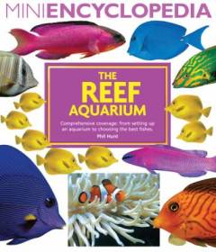 The reef aquarium : comprehensive coverage, from setting up an aquarium to choosing the best fishes