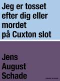 Jeg er tosset efter dig eller mordet paa Cuxton Slot. Thorkild Hansens Forlag