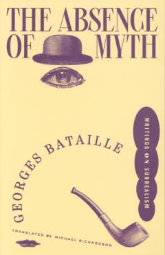 The absence of myth : writings on surrealism