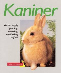 Kaniner : alt om daglig pasning, ernæring, sundhed og adfærd