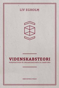 Videnskabsteori : perspektiver på organisationer og samfund