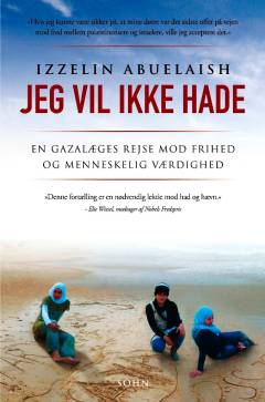 Jeg vil ikke hade : en Gazalæges rejse mod fred og menneskelig værdighed