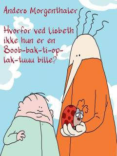 Hvorfor ved Lisbeth ikke at hun er en boob-bak-ti-op-lak-tuuu bille?