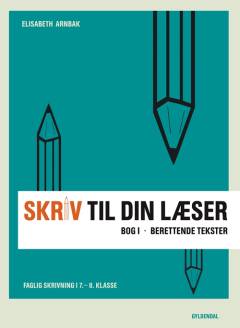 Skriv til din læser. Bog 1 : Berettende tekster