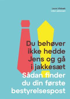 Du behøver ikke hedde Jens og gå i jakkesæt : sådan finder du din første bestyrelsespost