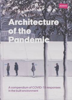 Architecture of the pandemic : a compendium of COVID-19 responses in the built environment