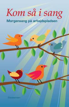 Kom så i sang : morgensang på arbejdspladsen