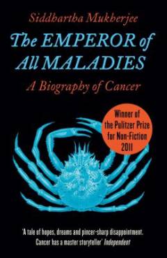 The emperor of all maladies : a biography of cancer