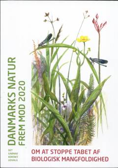 Danmarks natur frem mod 2020 : om at stoppe tabet af biologisk mangfoldighed