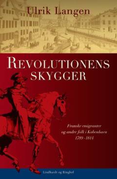 Revolutionens skygger : franske emigranter og andre folk i København 1789-1814