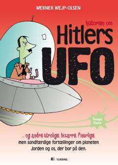 Historien om Hitlers ufo og andre utrolige, bizarre, finurlige, men sandfærdige fortællinger om planeten Jorden og os, der bor på den