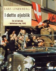 I dette øjeblik : de så det ske - befrielsen maj 1945 - og 60 år efter