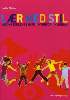 Lær med stil : læringsstilenes hvad, hvorfor, hvordan