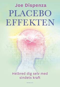 Placeboeffekten : helbred dig selv med sindets kraft