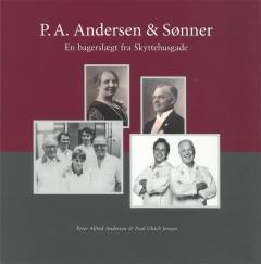 P.A. Andersen & Sønner : en bagerslægt fra Skyttehusgade