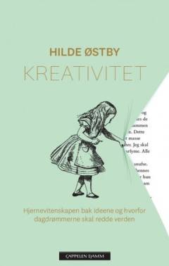 Kreativitet : hjernevitenskapen bak ideene og hvorfor dagdrømmerne skal redde verden