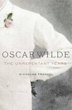 Oscar Wilde : the unrepentant years