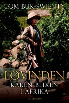 Løvinden : Karen Blixen i Afrika