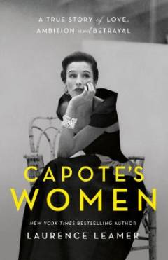 Capote's women : a true story of love, ambition and betrayal