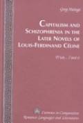 Capitalism and Schizophrenia in the Later Novels of Louis-Ferdinand Céline