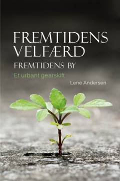 Fremtidens velfærd - fremtidens by : et urbant gearskift