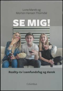 Se mig! : reality-tv i samfundsfag og dansk
