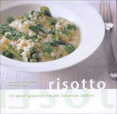 Risotto : 30 lækre opskrifter fra det italienske køkken