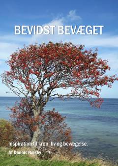 Bevidst bevæget : inspiration til krop, liv og sjæl