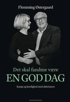 Det skal fandme være en god dag : kamp og kærlighed med alzheimers