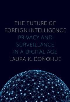 The future of foreign intelligence : privacy and surveillance in a digital age