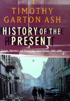 History of the present : essays, sketches and despatches from Europe in the 1990s